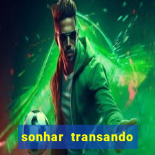 sonhar transando jogo do bicho