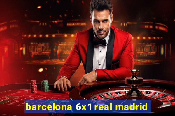 barcelona 6x1 real madrid