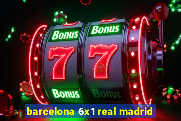 barcelona 6x1 real madrid