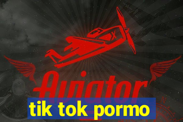 tik tok pormo