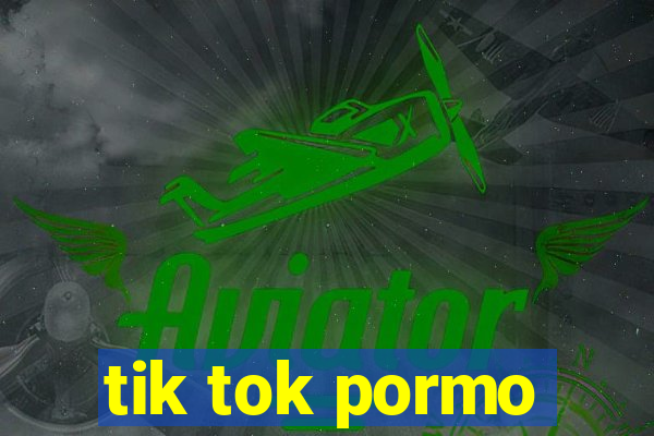 tik tok pormo