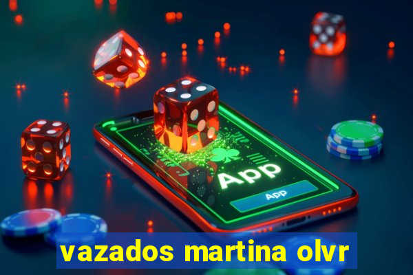 vazados martina olvr