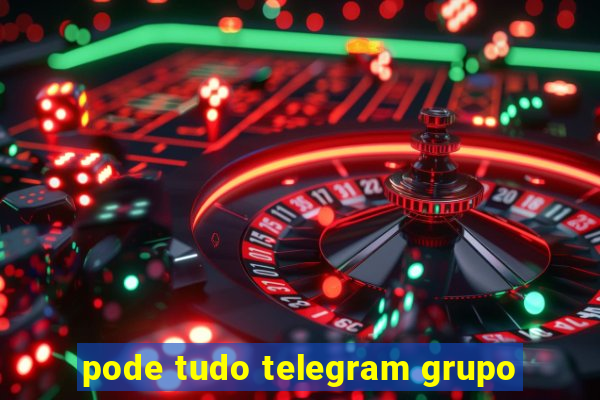 pode tudo telegram grupo