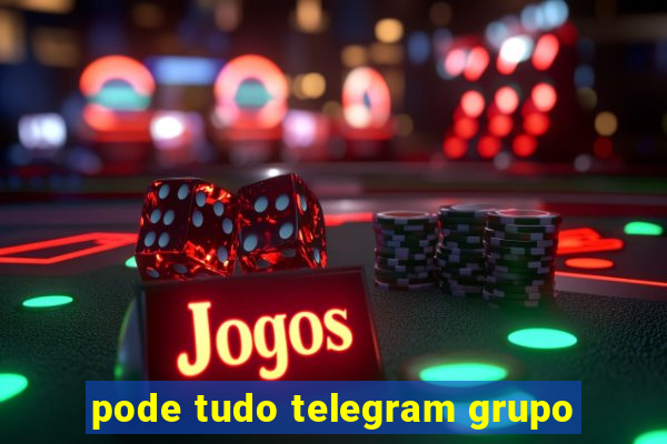 pode tudo telegram grupo