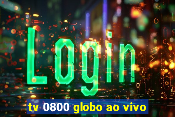 tv 0800 globo ao vivo