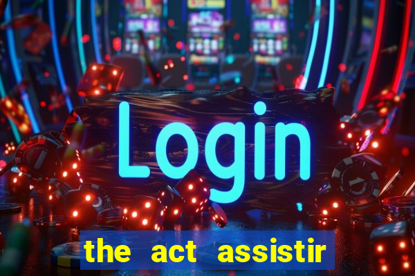 the act assistir online pobreflix