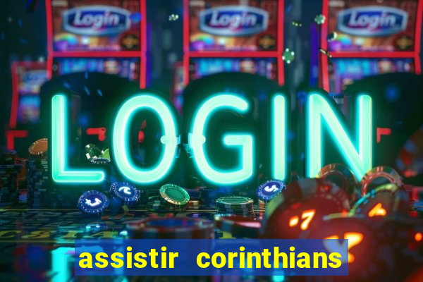 assistir corinthians ao vivo multicanais