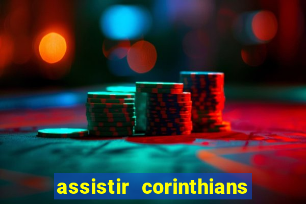 assistir corinthians ao vivo multicanais