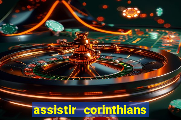 assistir corinthians ao vivo multicanais