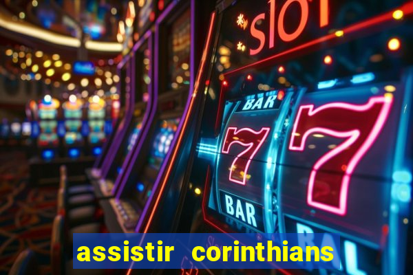 assistir corinthians ao vivo multicanais