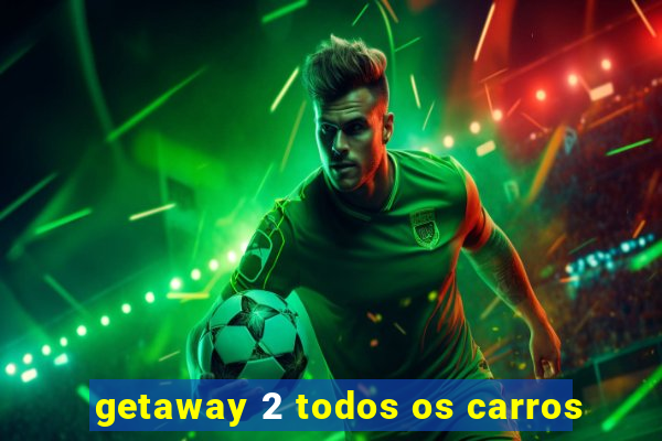 getaway 2 todos os carros