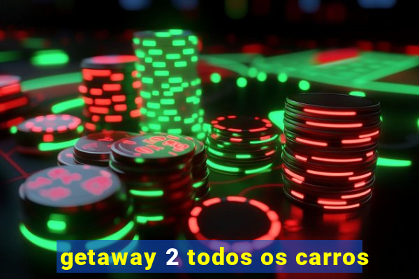 getaway 2 todos os carros