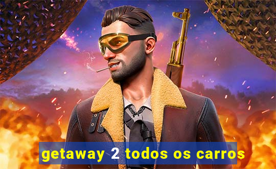 getaway 2 todos os carros