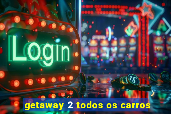 getaway 2 todos os carros