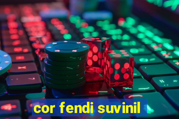 cor fendi suvinil