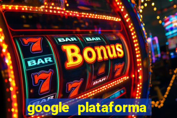 google plataforma de jogos