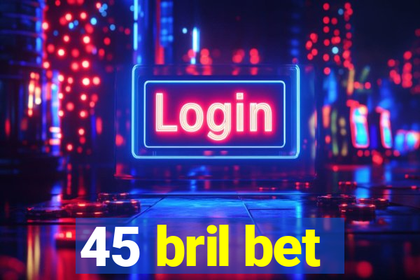 45 bril bet