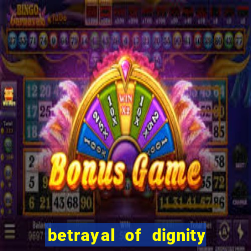 betrayal of dignity pt br