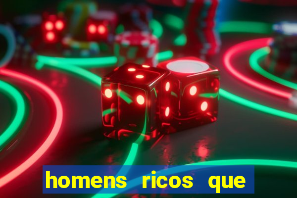 homens ricos que querem bancar