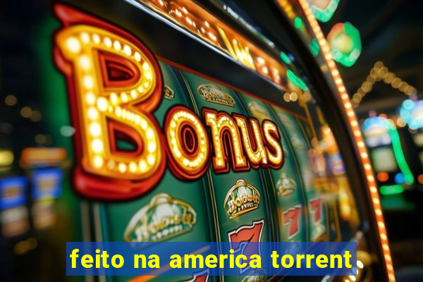 feito na america torrent