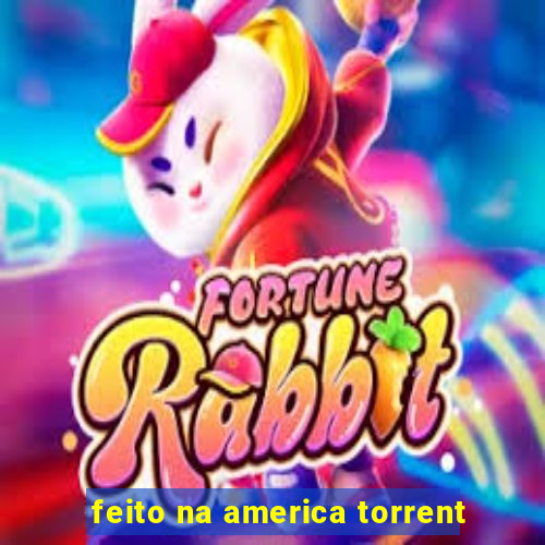 feito na america torrent