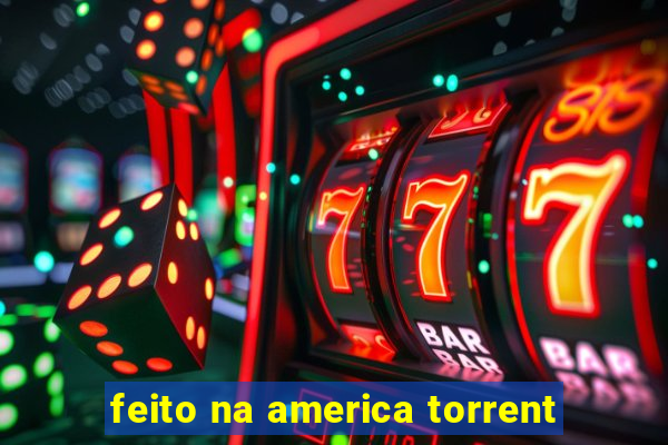 feito na america torrent