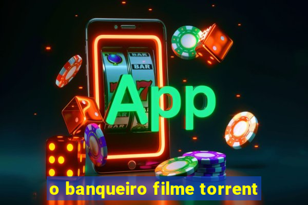 o banqueiro filme torrent