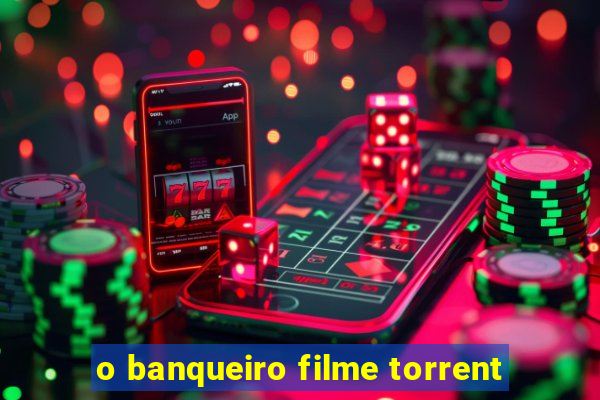 o banqueiro filme torrent