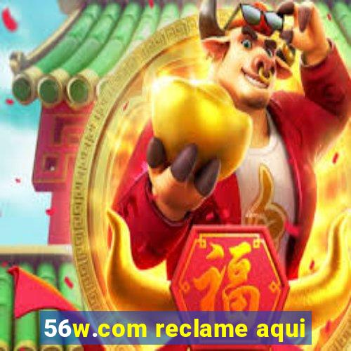 56w.com reclame aqui