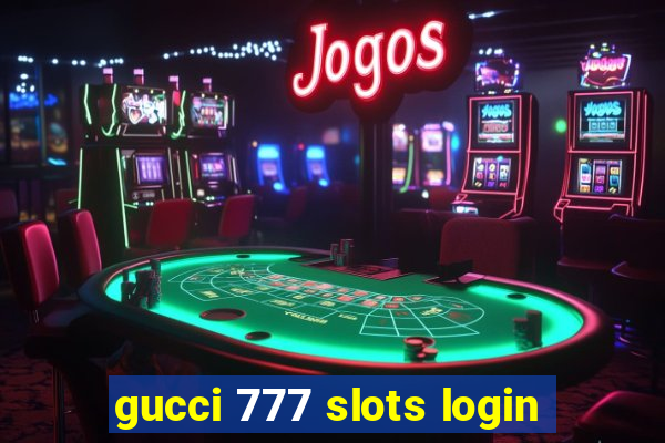 gucci 777 slots login