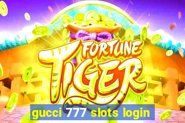 gucci 777 slots login