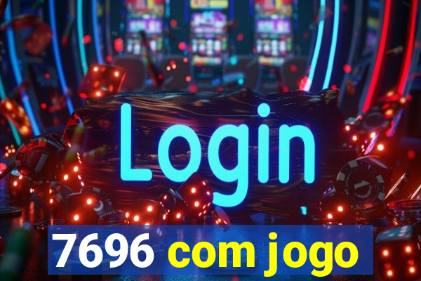 7696 com jogo