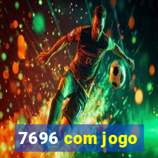 7696 com jogo