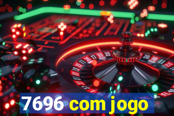 7696 com jogo