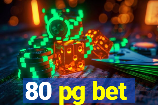 80 pg bet