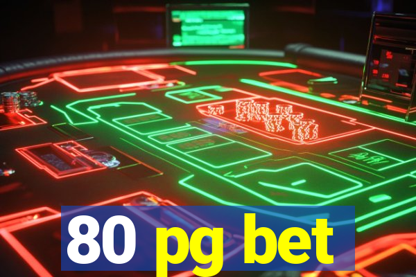 80 pg bet