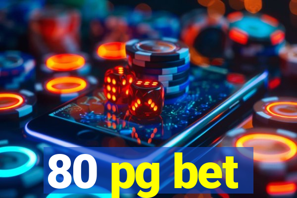 80 pg bet