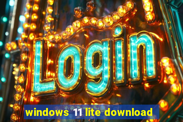 windows 11 lite download