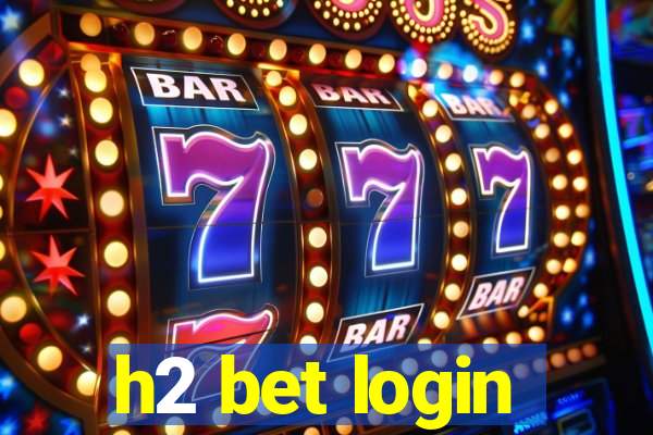 h2 bet login