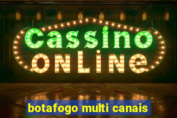 botafogo multi canais