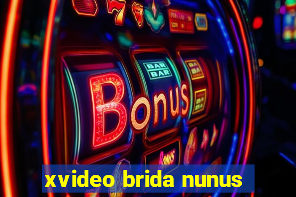 xvideo brida nunus