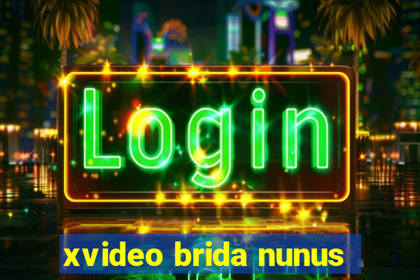 xvideo brida nunus