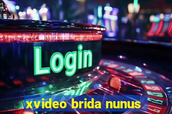 xvideo brida nunus