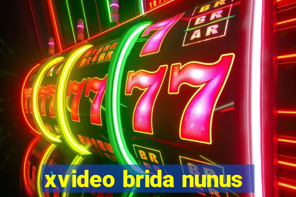 xvideo brida nunus