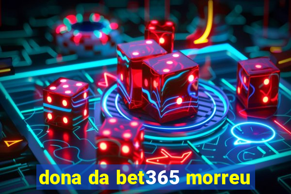 dona da bet365 morreu