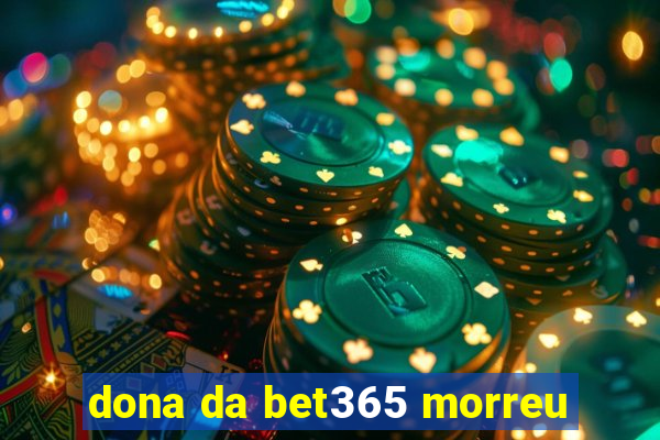 dona da bet365 morreu