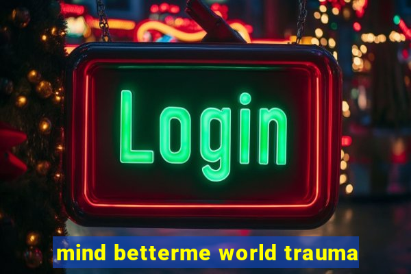 mind betterme world trauma