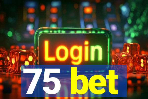 75 bet