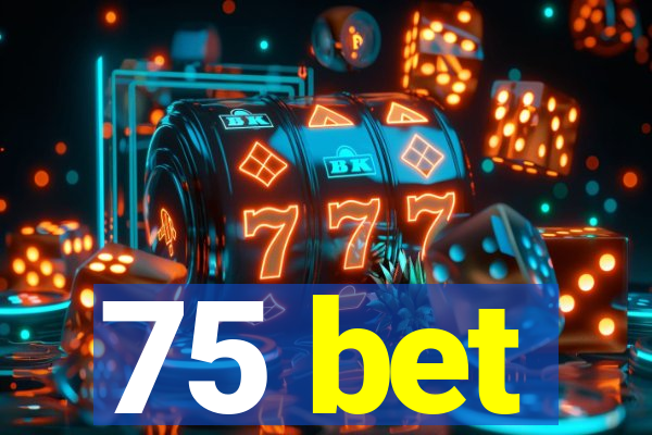 75 bet