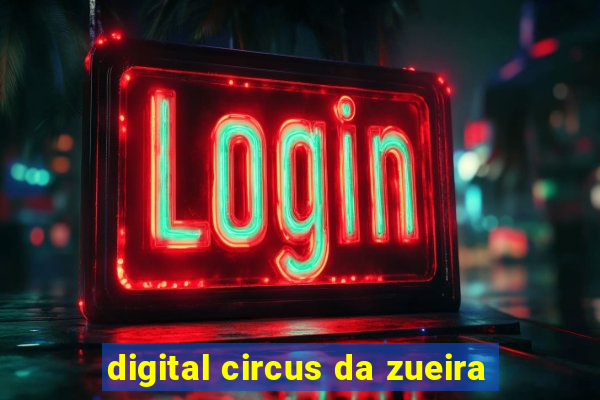 digital circus da zueira